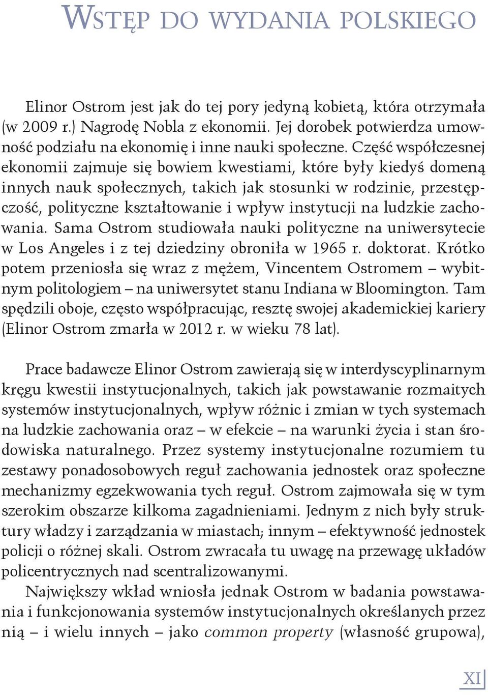 Część współczesnej ekonomii zajmuje się bowiem kwestiami, które były kiedyś domeną innych nauk społecznych, takich jak stosunki w rodzinie, przestępczość, polityczne kształtowanie i wpływ instytucji