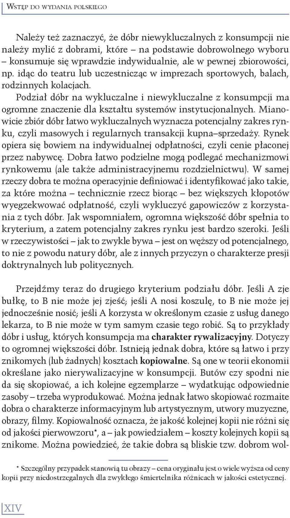 Podział dóbr na wykluczalne i niewykluczalne z konsumpcji ma ogromne znaczenie dla kształtu systemów instytucjonalnych.