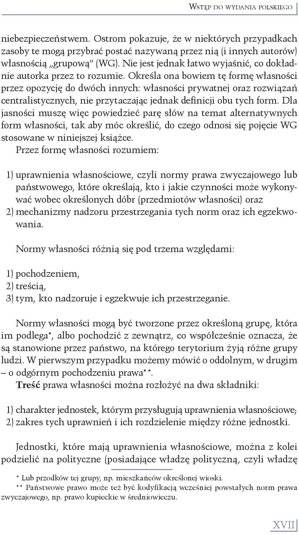 Określa ona bowiem tę formę własności przez opozycję do dwóch innych: własności prywatnej oraz rozwiązań centralistycznych, nie przytaczając jednak definicji obu tych form.