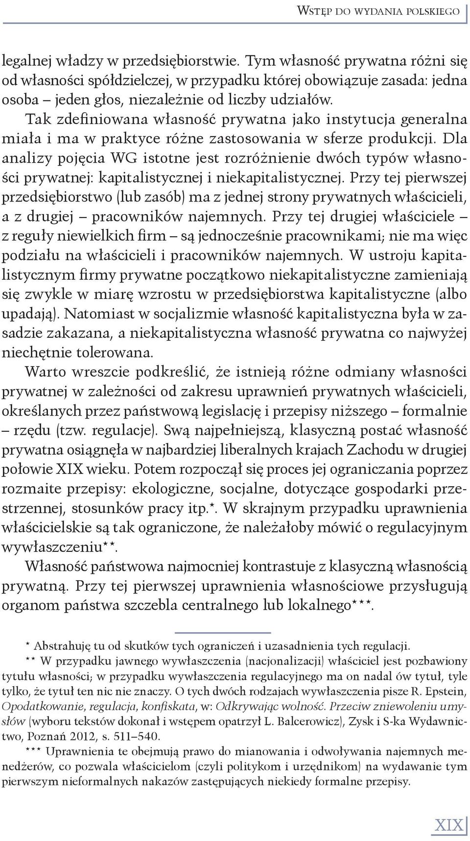 Tak zdefiniowana własność prywatna jako instytucja generalna miała i ma w praktyce różne zastosowania w sferze produkcji.