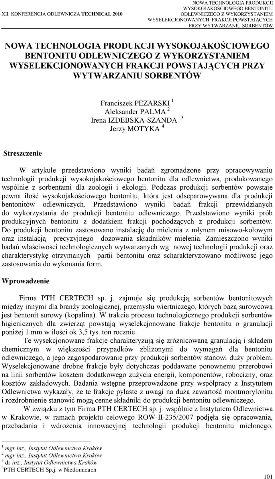 W artykule przedstawiono wyniki badań zgromadzone przy opracowywaniu technologii produkcji wysokojakościowego bentonitu dla odlewnictwa, produkowanego wspólnie z sorbentami dla zoologii i ekologii.