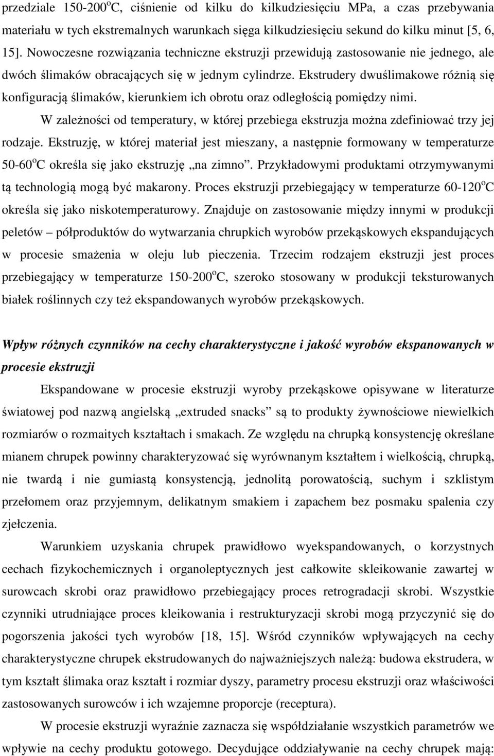 Ekstrudery dwuślimakowe różnią się konfiguracją ślimaków, kierunkiem ich obrotu oraz odległością pomiędzy nimi.