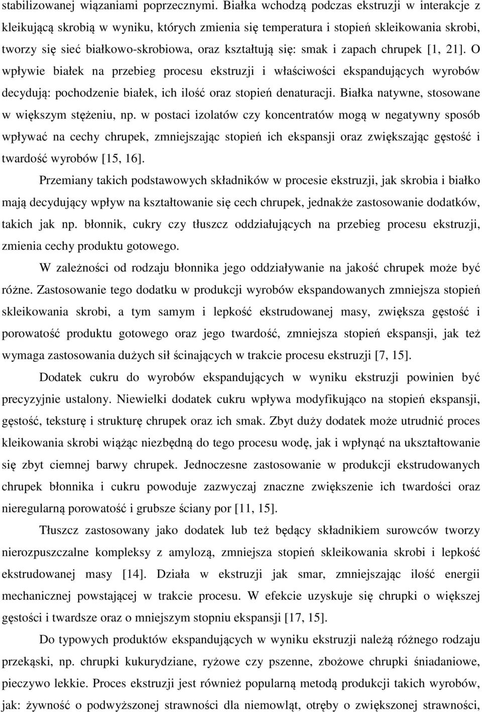 smak i zapach chrupek [1, 21]. O wpływie białek na przebieg procesu ekstruzji i właściwości ekspandujących wyrobów decydują: pochodzenie białek, ich ilość oraz stopień denaturacji.