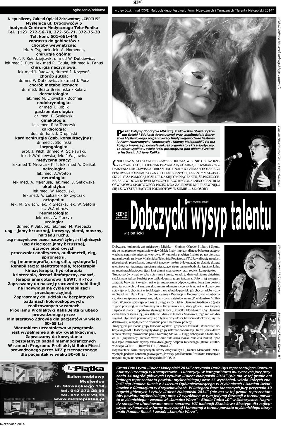 Panuś chirurgia naczyniowa: lek.med J. Radwan, dr.med J. Krzywoń chorób sutka: dr.med W Dutkiewicz, lek.med J. Pucz chorób metabolicznych: dr. med. Beata Brzezińska - Kolarz dermatologia: lek.med M.