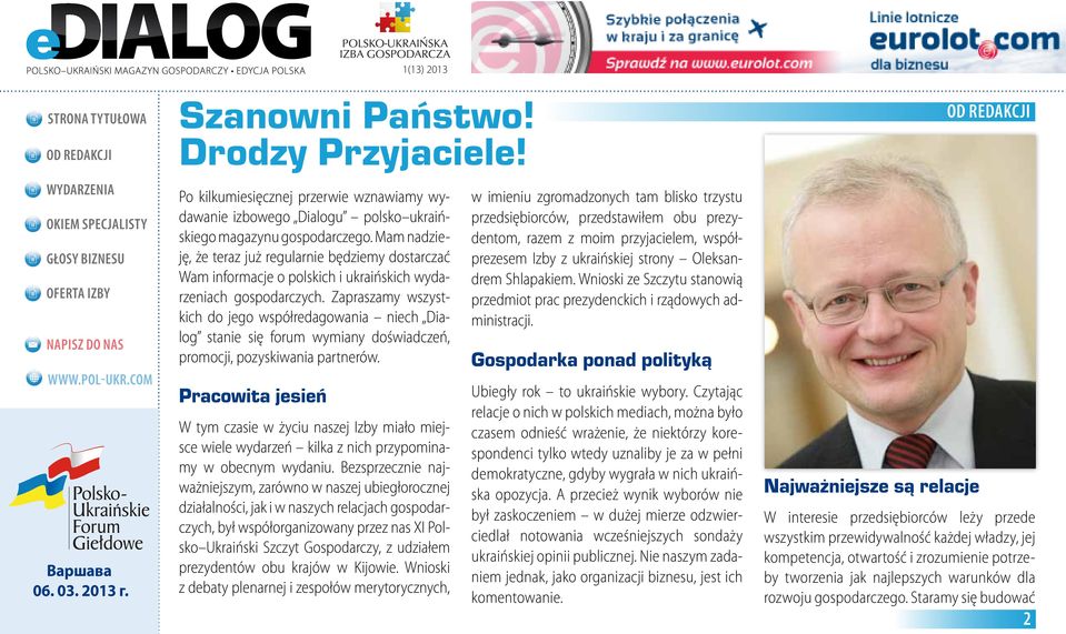 Zapraszamy wszystkich do jego współredagowania niech Dialog stanie się forum wymiany doświadczeń, promocji, pozyskiwania partnerów.