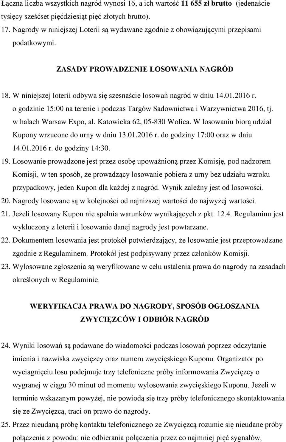 01.2016 r. o godzinie 15:00 na terenie i podczas Targów Sadownictwa i Warzywnictwa 2016, tj. w halach Warsaw Expo, al. Katowicka 62, 05-830 Wolica.