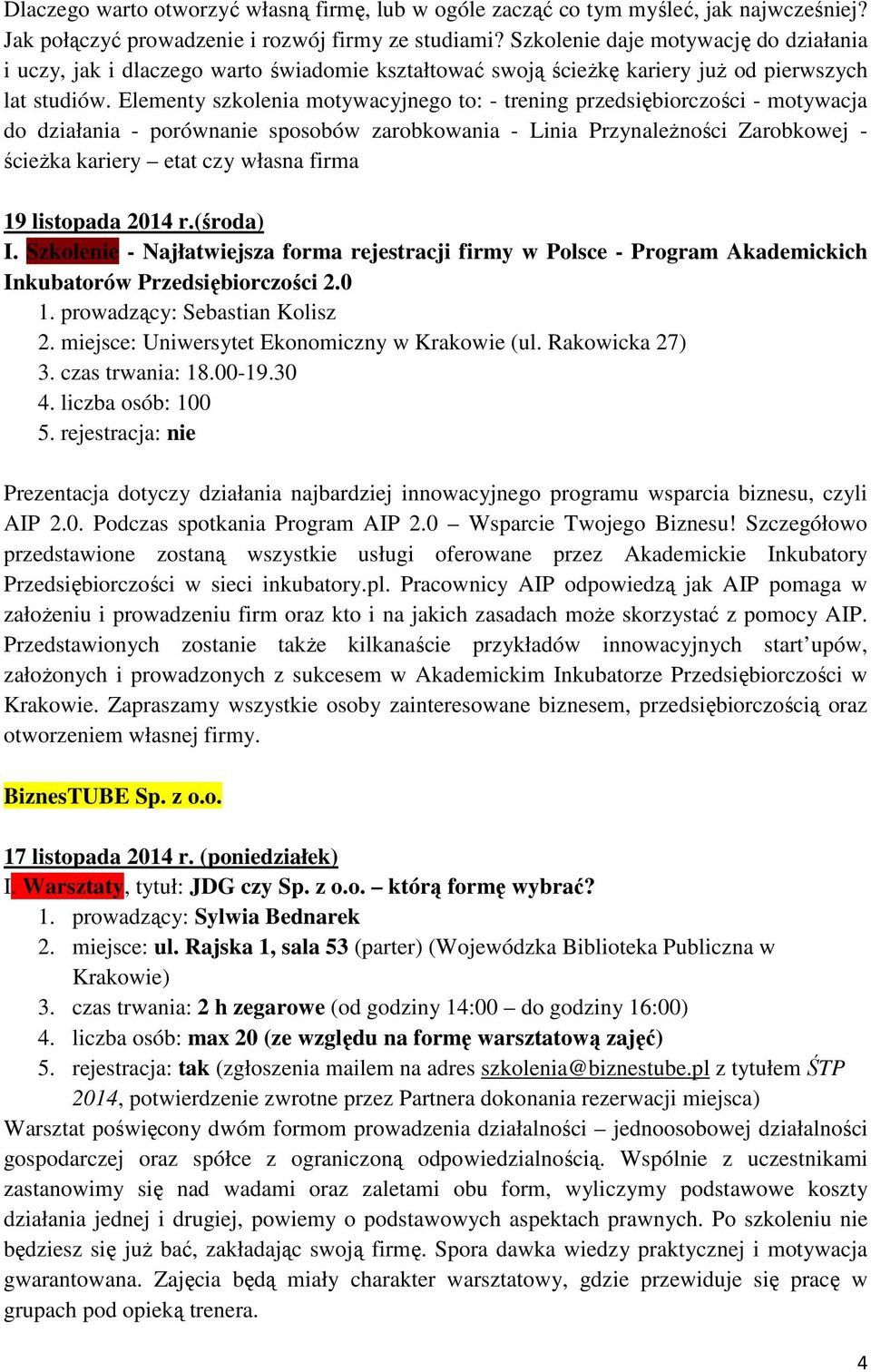 Elementy szkolenia motywacyjnego to: - trening przedsiębiorczości - motywacja do działania - porównanie sposobów zarobkowania - Linia PrzynaleŜności Zarobkowej - ścieŝka kariery etat czy własna firma