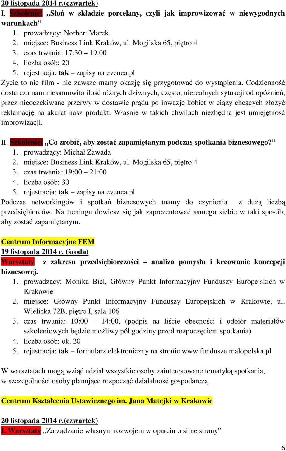 Codzienność dostarcza nam niesamowita ilość róŝnych dziwnych, często, nierealnych sytuacji od opóźnień, przez nieoczekiwane przerwy w dostawie prądu po inwazję kobiet w ciąŝy chcących złoŝyć