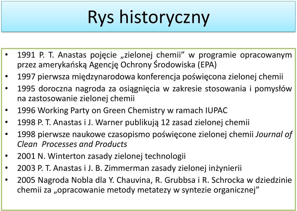 nagroda za osiągnięcia w zakresie stosowania i pomysłów na zastosowanie zielonej chemii 1996 Working Party on Green Chemistry w ramach IUPAC 1998 P. T. Anastas i J.