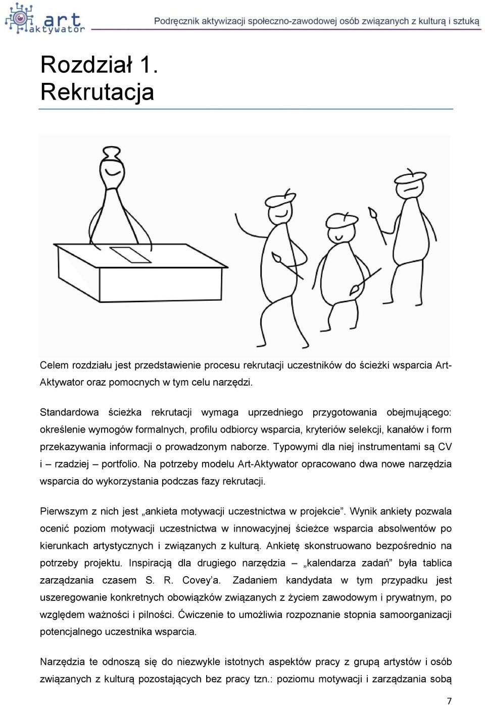 prowadzonym naborze. Typowymi dla niej instrumentami są CV i rzadziej portfolio. Na potrzeby modelu Art-Aktywator opracowano dwa nowe narzędzia wsparcia do wykorzystania podczas fazy rekrutacji.