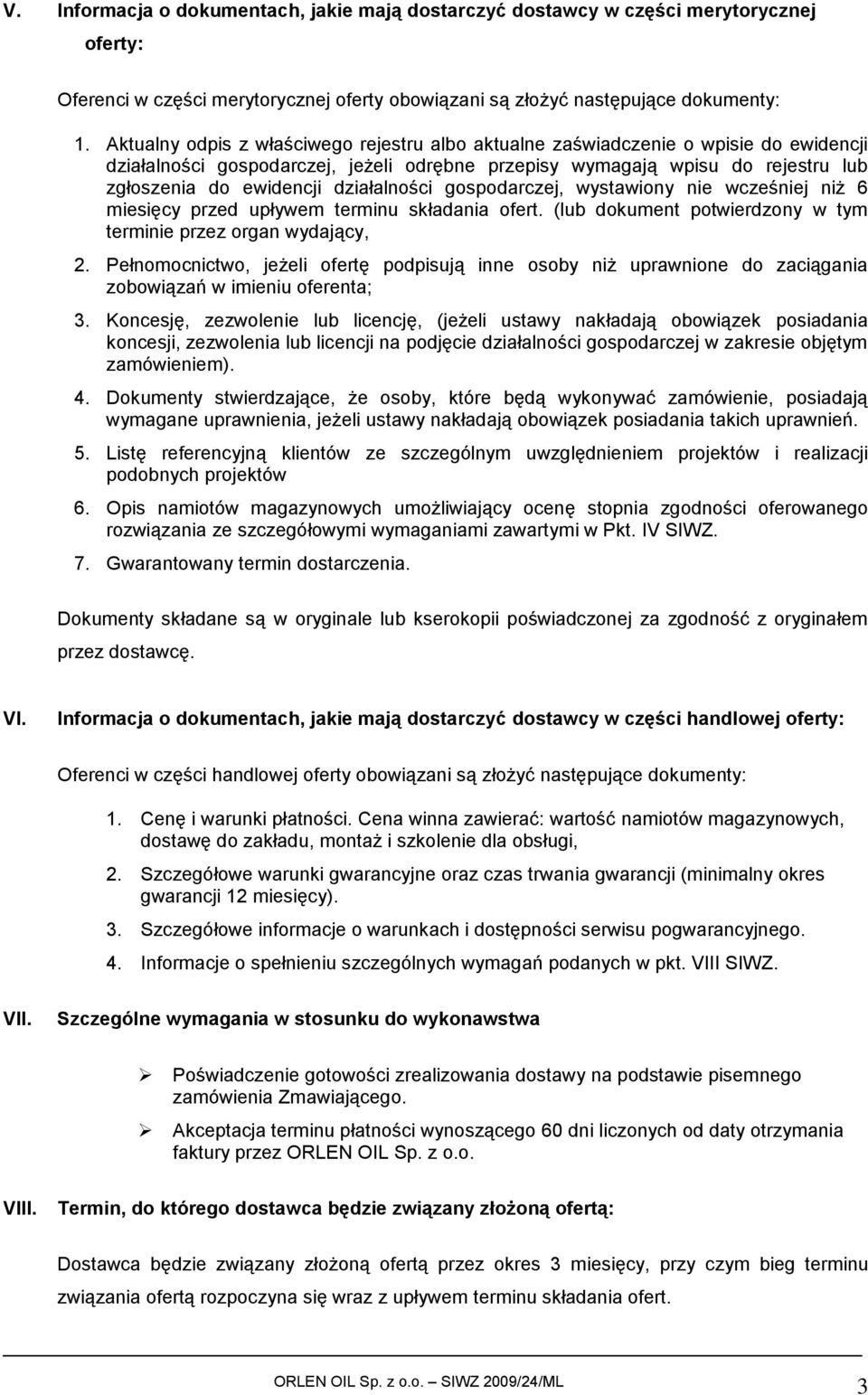 działalności gospodarczej, wystawiony nie wcześniej niż 6 miesięcy przed upływem terminu składania ofert. (lub dokument potwierdzony w tym terminie przez organ wydający, 2.