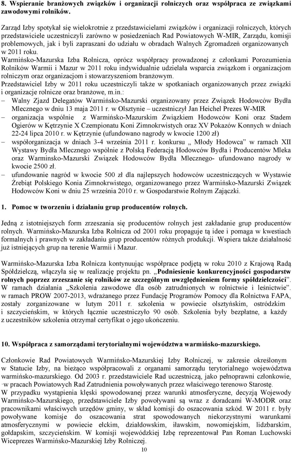 problemowych, jak i byli zapraszani do udziału w obradach Walnych Zgromadzeń organizowanych w 2011 roku.