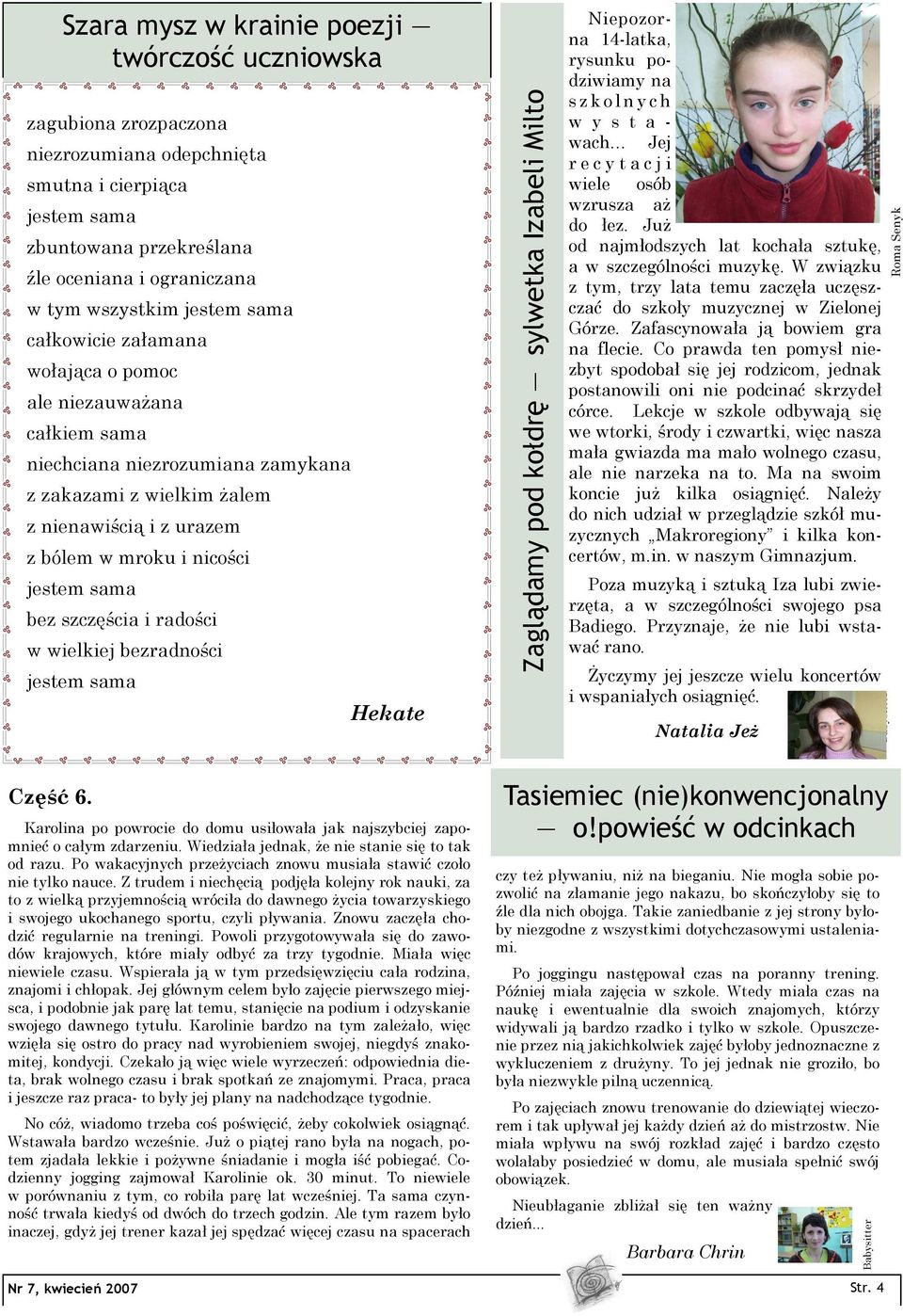 urazem z bólem w mroku i nicości jestem sama bez szczęścia i radości w wielkiej bezradności jestem sama Hekate Niepozorna 14-latka, rysunku podziwiamy na s z k o l n y c h w y s t a - wach Jej r e c