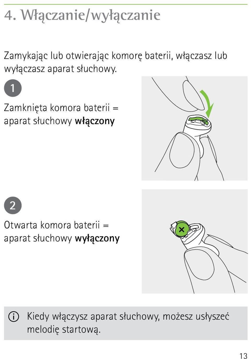 1 Zamknięta komora baterii = aparat słuchowy włączony 2 Otwarta