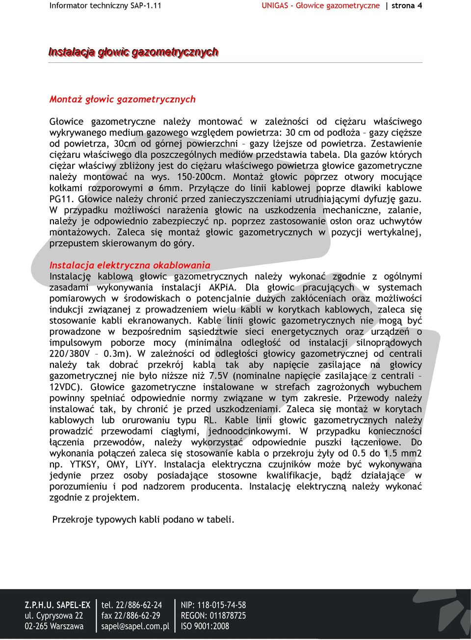 medium gazowego względem powietrza: 30 cm od podłoża gazy cięższe od powietrza, 30cm od górnej powierzchni gazy lżejsze od powietrza.