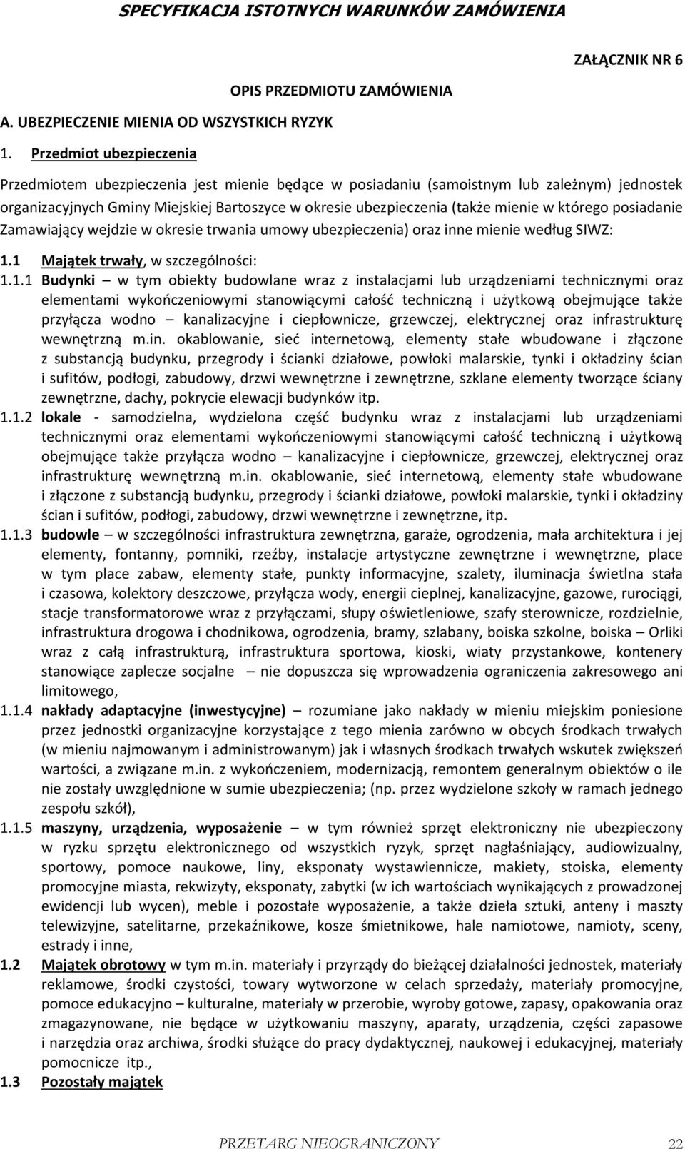 ubezpieczenia (także mienie w którego posiadanie Zamawiający wejdzie w okresie trwania umowy ubezpieczenia) oraz inne mienie według SIWZ: 1.