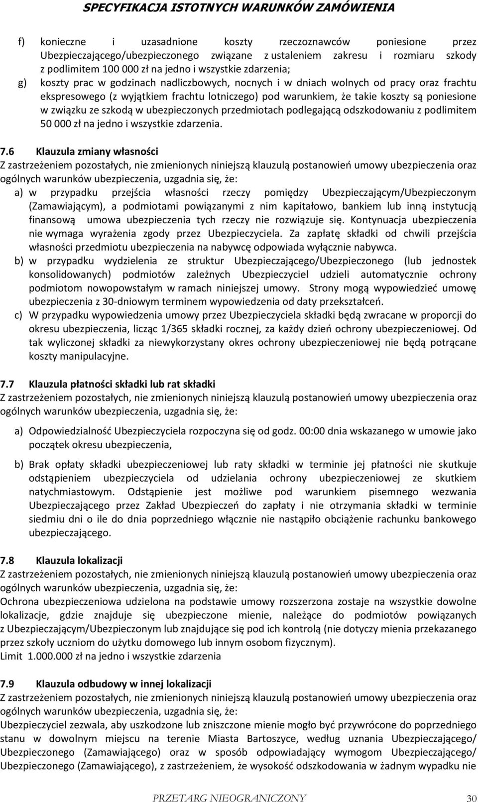 związku ze szkodą w ubezpieczonych przedmiotach podlegającą odszkodowaniu z podlimitem 50 000 zł na jedno i wszystkie zdarzenia. 7.