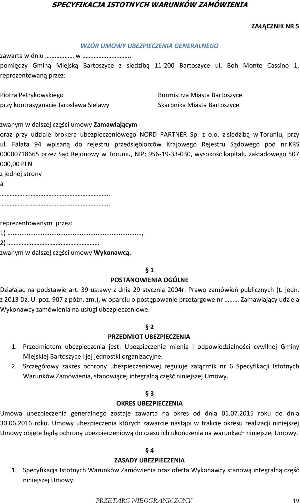 Zamawiającym oraz przy udziale brokera ubezpieczeniowego NORD PARTNER Sp. z o.o. z siedzibą w Toruniu, przy ul.