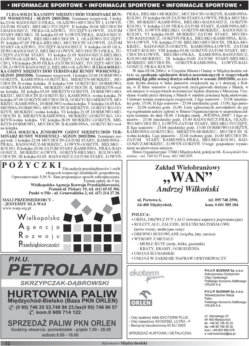 05 ŁOWYŃ-PIŁKA, RADGOSZCZ- ZATOM STARY, BIELSKO-MUCHOCIN I, GŁAŻEWO-TUCZĘPY. IV kolejka-07.05 PIŁKA-BIELSKO, MUCHOCIN I-ŁOWYŃ, ZATOM STARY-GŁAŻEWO, TUCZĘPY-RADGOSZCZ. V kolejka-14.