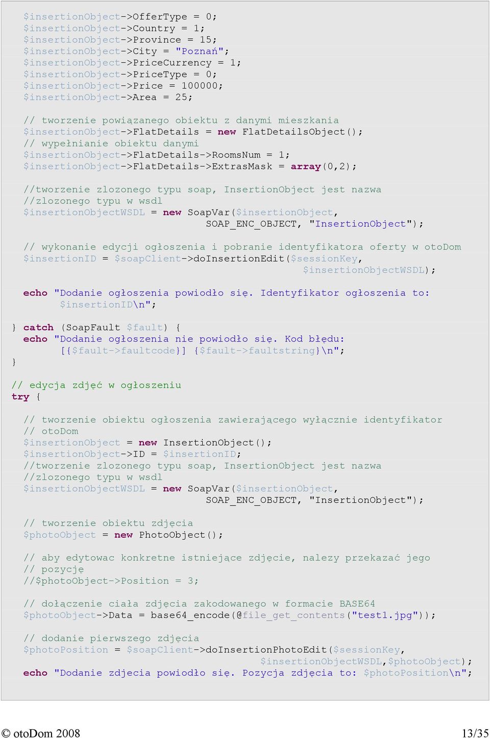 danymi $insertionobject->flatdetails->roomsnum = 1; $insertionobject->flatdetails->extrasmask = array(0,2); //tworzenie zlozonego typu soap, InsertionObject jest nazwa //zlozonego typu w wsdl