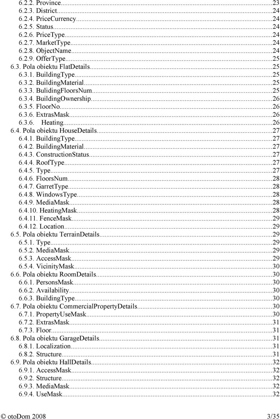 ..27 6.4.1. BuildingType...27 6.4.2. BuildingMaterial...27 6.4.3. ConstructionStatus...27 6.4.4. RoofType...27 6.4.5. Type...27 6.4.6. FloorsNum...28 6.4.7. GarretType...28 6.4.8. WindowsType...28 6.4.9.