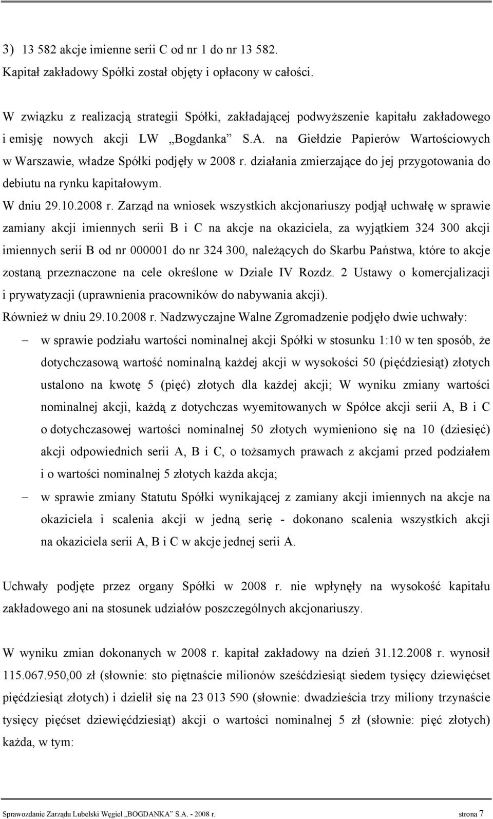 na Giełdzie Papierów Wartościowych w Warszawie, władze Spółki podjęły w 2008 r.