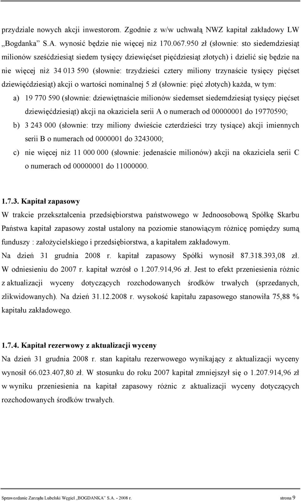 trzynaście tysięcy pięćset dziewięćdziesiąt) akcji o wartości nominalnej 5 zł (słownie: pięć złotych) każda, w tym: a) 19 770 590 (słownie: dziewiętnaście milionów siedemset siedemdziesiąt tysięcy