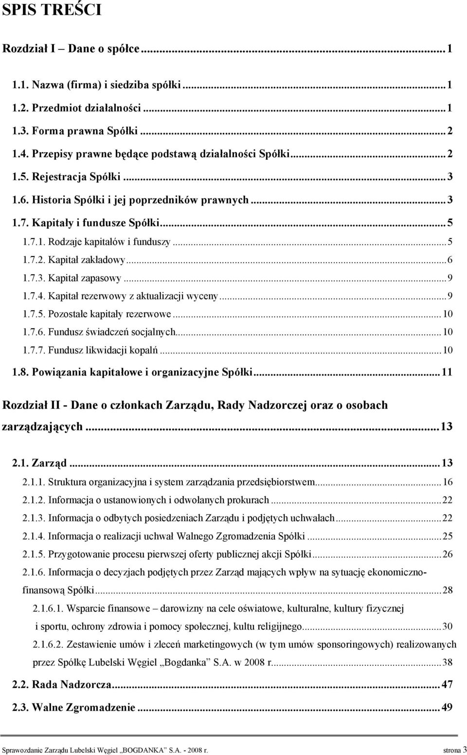 ..9 1.7.4. Kapitał rezerwowy z aktualizacji wyceny...9 1.7.5. Pozostałe kapitały rezerwowe...10 1.7.6. Fundusz świadczeń socjalnych...10 1.7.7. Fundusz likwidacji kopalń...10 1.8.