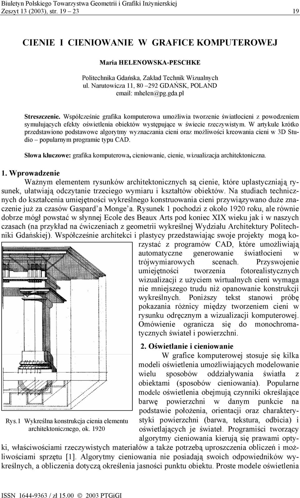 pl Streszczenie. Współcześnie grafika komputerowa umożliwia tworzenie światłocieni z powodzeniem symulujących efekty oświetlenia obiektów występujące w świecie rzeczywistym.