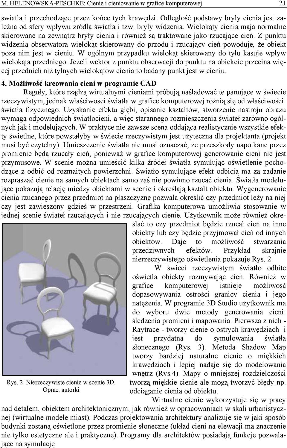 Wielokąty cienia maja normalne skierowane na zewnątrz bryły cienia i również są traktowane jako rzucające cień.