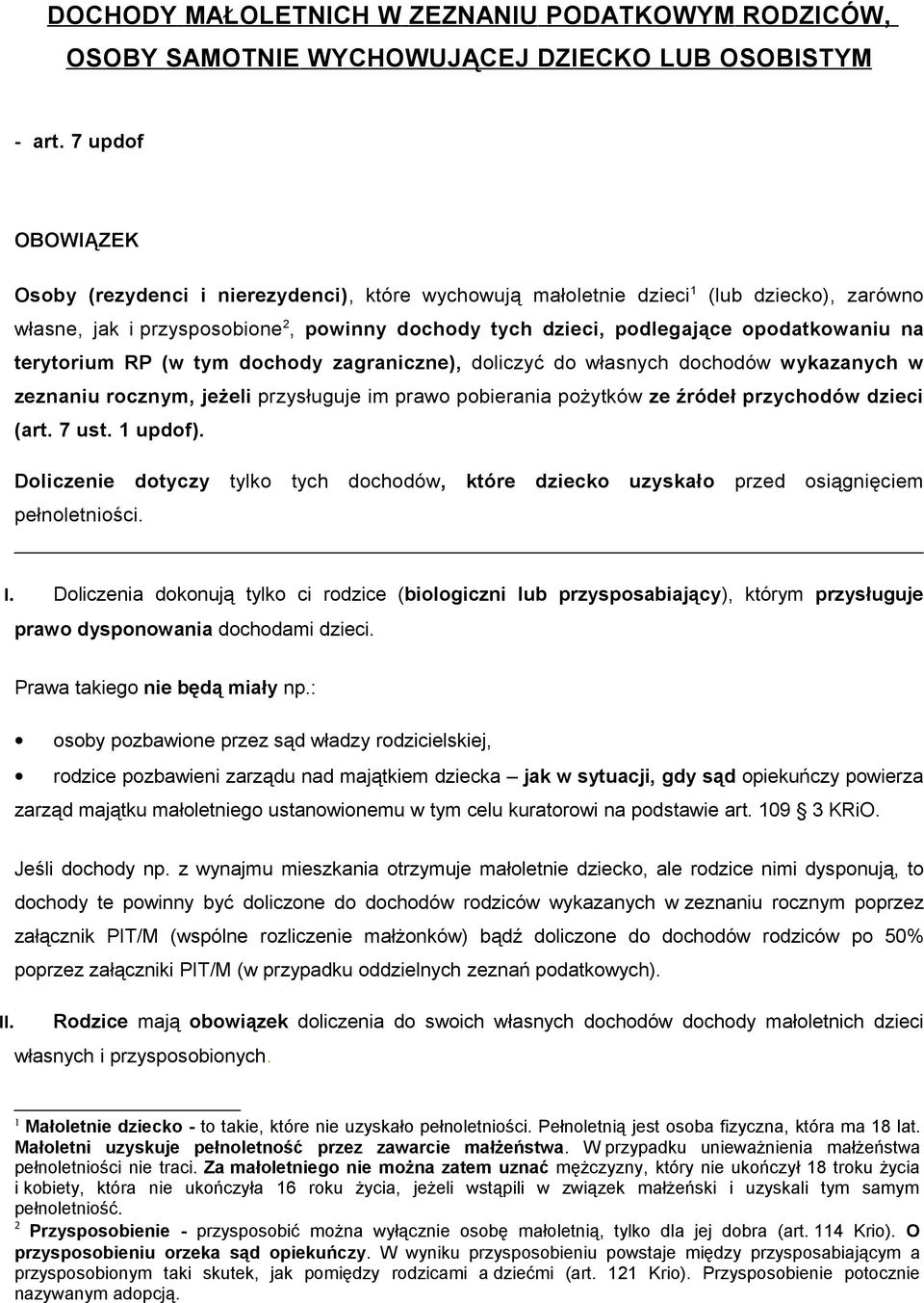 na terytorium RP (w tym dochody zagraniczne), doliczyć do własnych dochodów wykazanych w zeznaniu rocznym, jeżeli przysługuje im prawo pobierania pożytków ze źródeł przychodów dzieci (art. 7 ust.