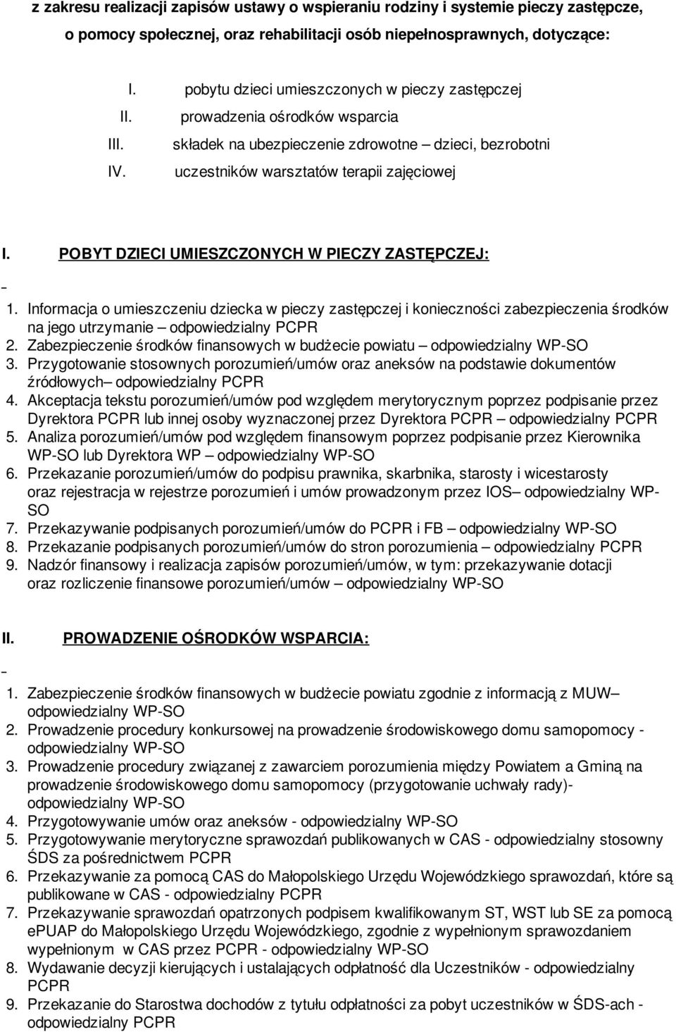 POBYT DZIECI UMIESZCZONYCH W PIECZY ZASTĘPCZEJ: 1. Informacja o umieszczeniu dziecka w pieczy zastępczej i konieczności zabezpieczenia środków na jego utrzymanie 2.