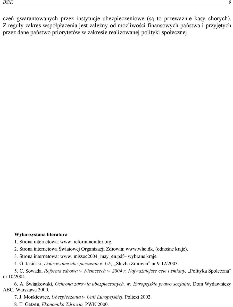 Strona internetowa: www. reformmonitor.org. 2. Strona internetowa Światowej Organizacji Zdrowia: www.who.dk, (odnośne kraje). 3. Strona internetowa: www. missoc2004_may_en.pdf wybrane kraje. 4. G.