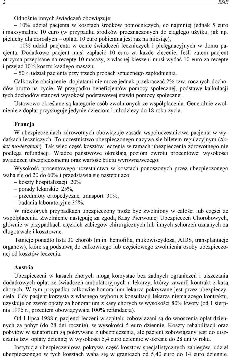 Dodatkowo pacjent musi zapłacić 10 euro za każde zlecenie.