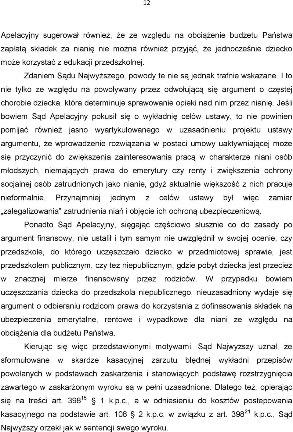 I to nie tylko ze względu na powoływany przez odwołującą się argument o częstej chorobie dziecka, która determinuje sprawowanie opieki nad nim przez nianię.