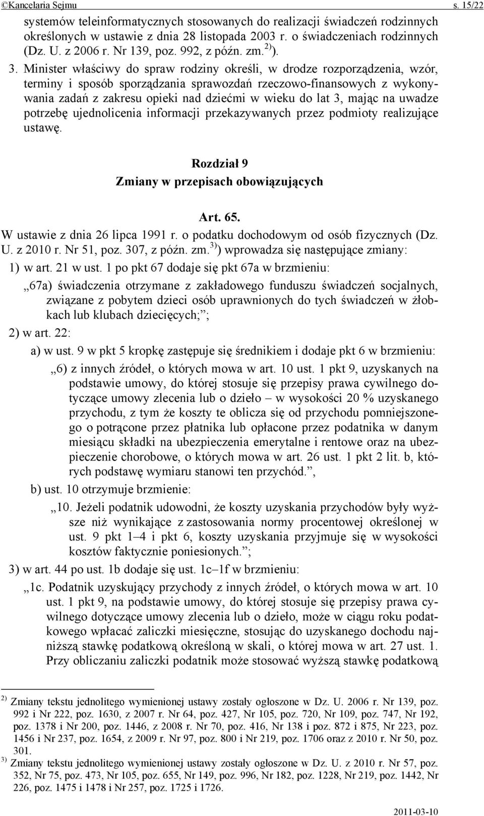 Minister właściwy do spraw rodziny określi, w drodze rozporządzenia, wzór, terminy i sposób sporządzania sprawozdań rzeczowo-finansowych z wykonywania zadań z zakresu opieki nad dziećmi w wieku do