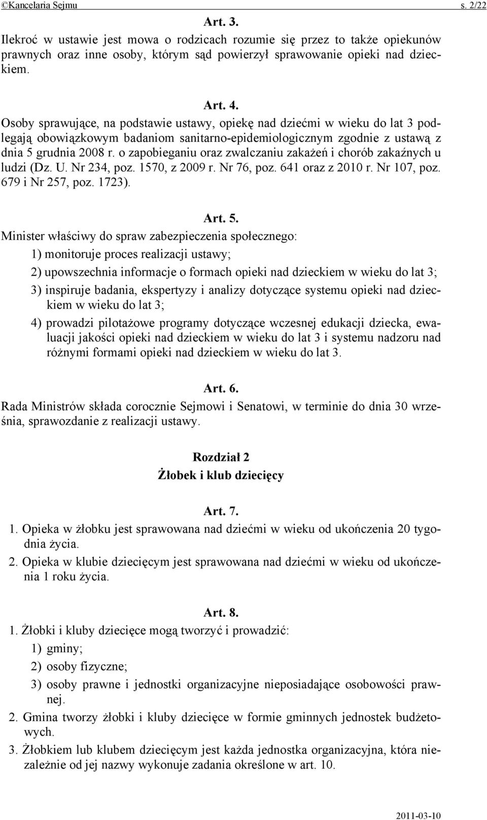 o zapobieganiu oraz zwalczaniu zakażeń i chorób zakaźnych u ludzi (Dz. U. Nr 234, poz. 1570, z 2009 r. Nr 76, poz. 641 oraz z 2010 r. Nr 107, poz. 679 i Nr 257, poz. 1723). Art. 5.