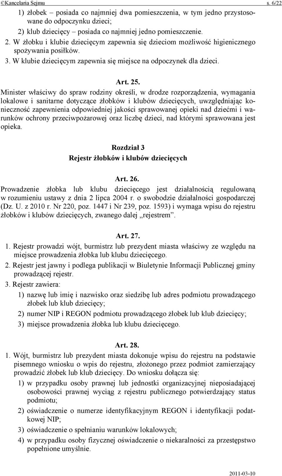 W klubie dziecięcym zapewnia się miejsce na odpoczynek dla dzieci. Art. 25.