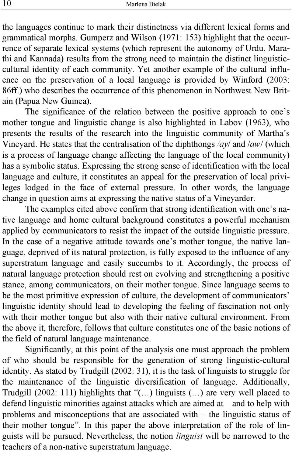 distinct linguisticcultural identity of each community. Yet another example of the cultural influence on the preservation of a local language is provided by Winford (2003: 86ff.