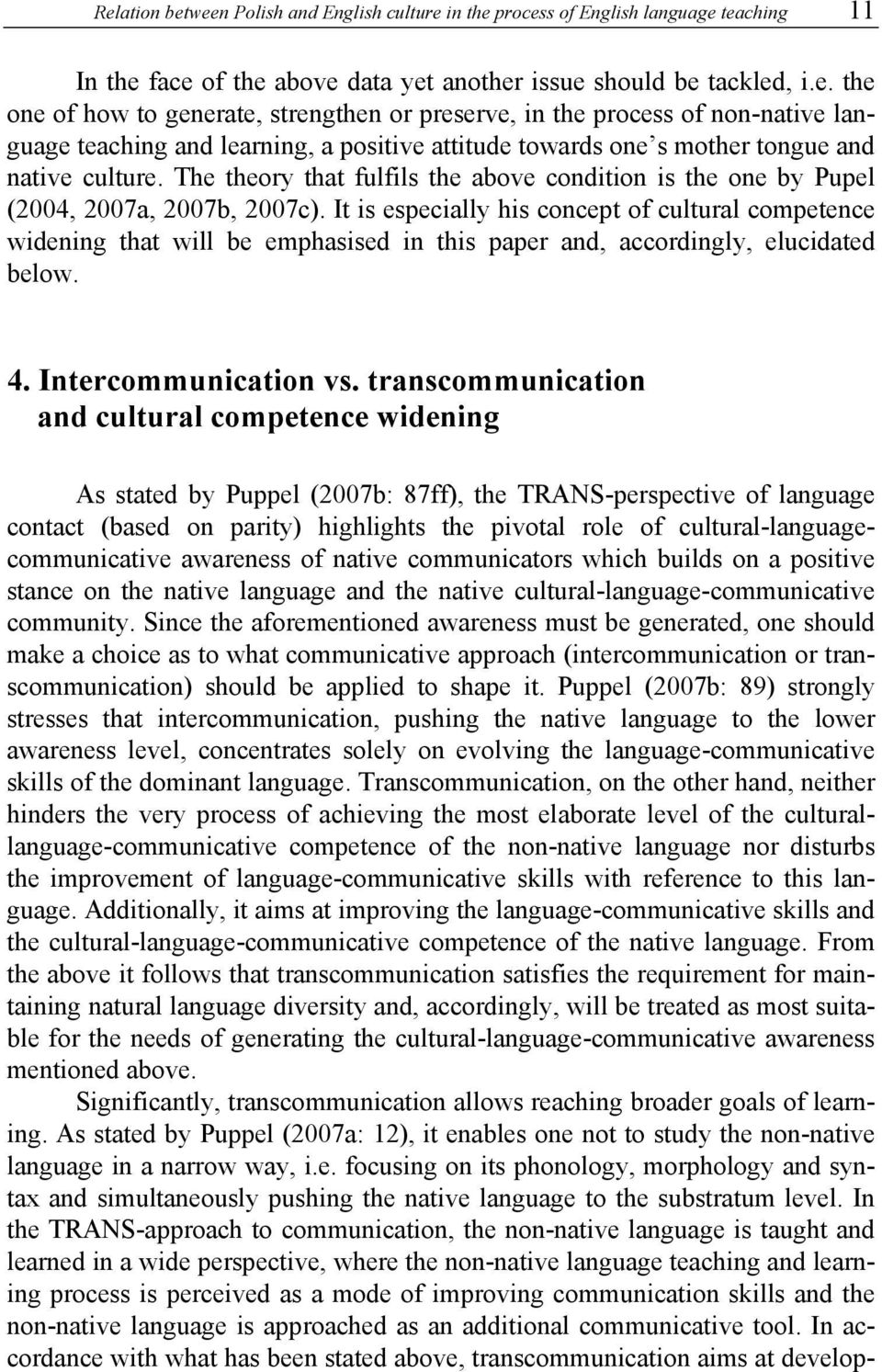 It is especially his concept of cultural competence widening that will be emphasised in this paper and, accordingly, elucidated below. 4. Intercommunication vs.