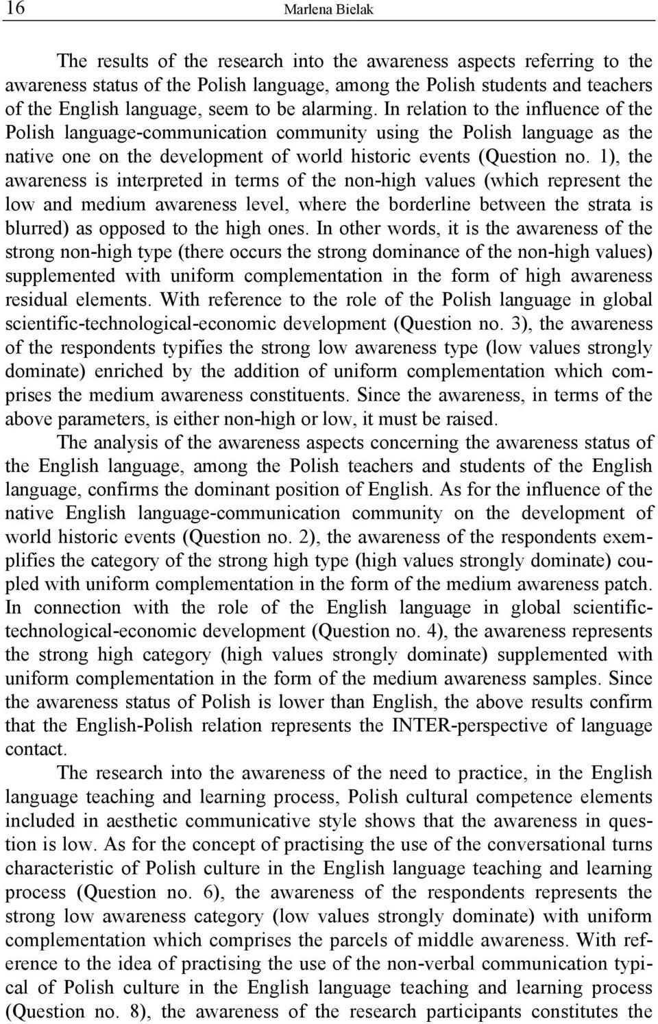 1), the awareness is interpreted in terms of the non-high values (which represent the low and medium awareness level, where the borderline between the strata is blurred) as opposed to the high ones.