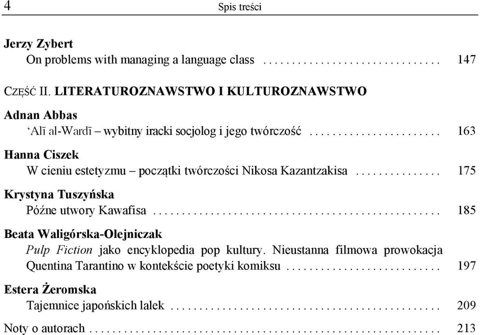 .............. 175 Krystyna Tuszyńska Późne utwory Kawafisa.................................................. 185 Beata Waligórska-Olejniczak Pulp Fiction jako encyklopedia pop kultury.