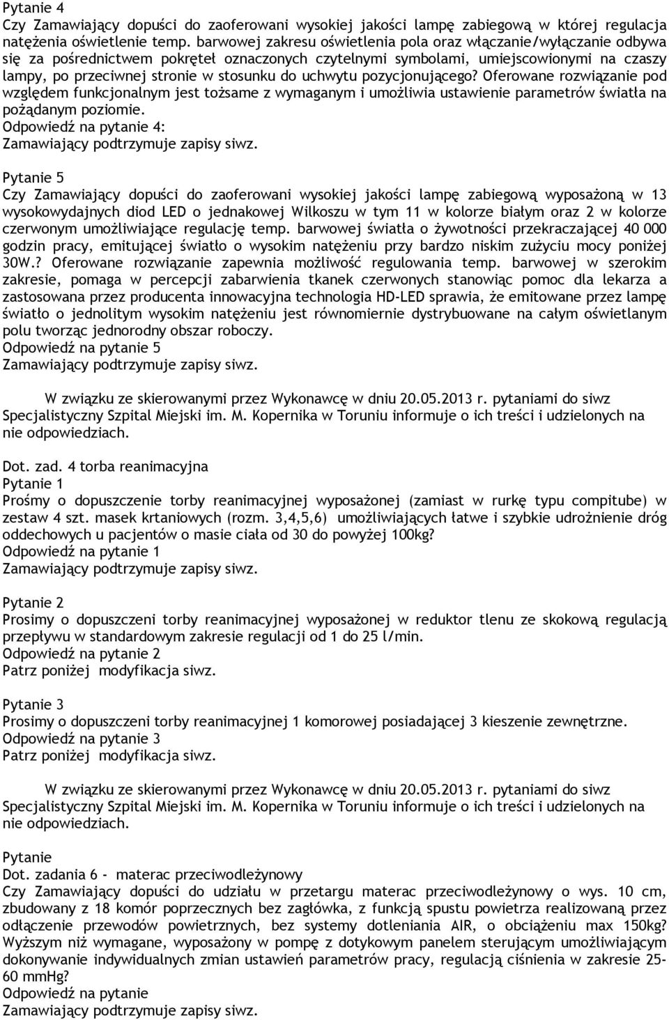 uchwytu pozycjonującego? Oferowane rozwiązanie pod względem funkcjonalnym jest tożsame z wymaganym i umożliwia ustawienie parametrów światła na pożądanym poziomie.