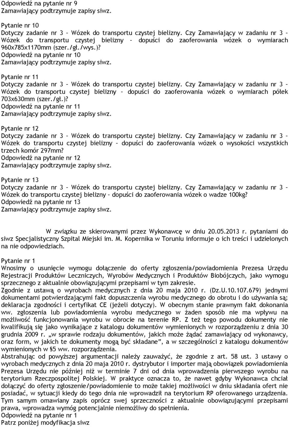 Odpowiedź na pytanie nr 10 Pytanie nr 11 Dotyczy zadanie nr 3 Wózek do transportu czystej bielizny.