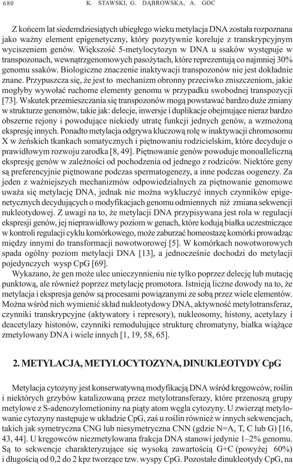 Wiêkszoœæ 5-metylocytozyn w DNA u ssaków wystêpuje w transpozonach, wewn¹trzgenomowych paso ytach, które reprezentuj¹ co najmniej 30% genomu ssaków.