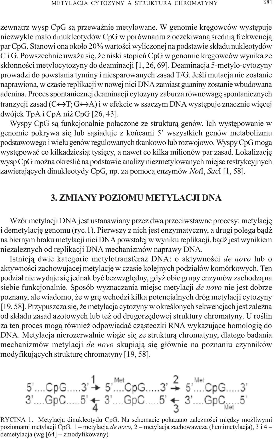Powszechnie uwa a siê, e niski stopieñ CpG w genomie krêgowców wynika ze sk³onnoœci metylocytozyny do deaminacji [1, 26, 69].