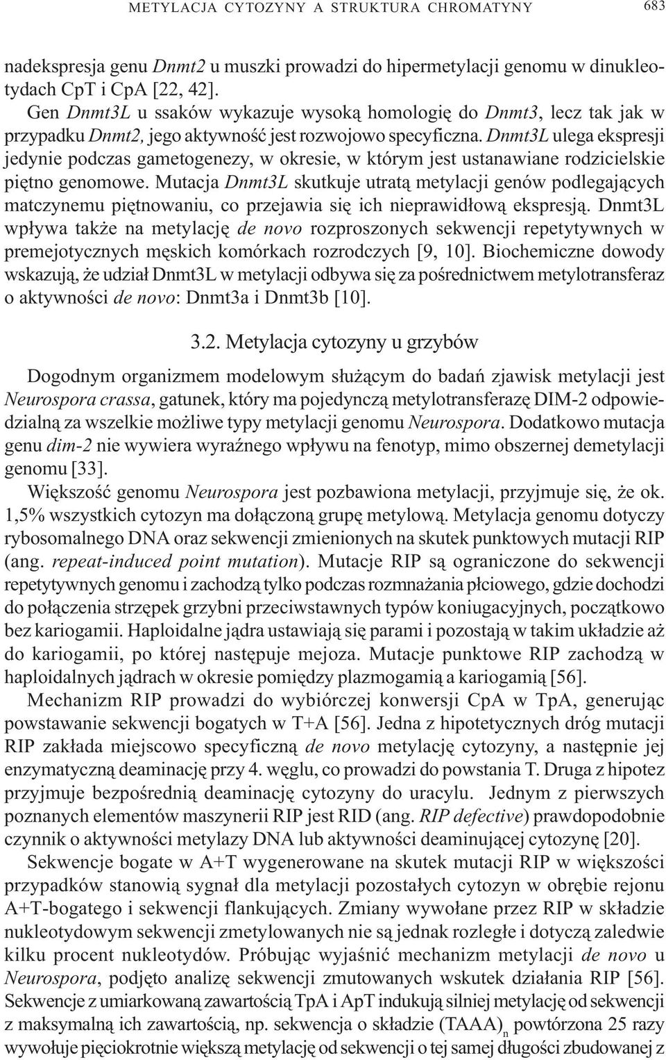 Dnmt3L ulega ekspresji jedynie podczas gametogenezy, w okresie, w którym jest ustanawiane rodzicielskie piêtno genomowe.