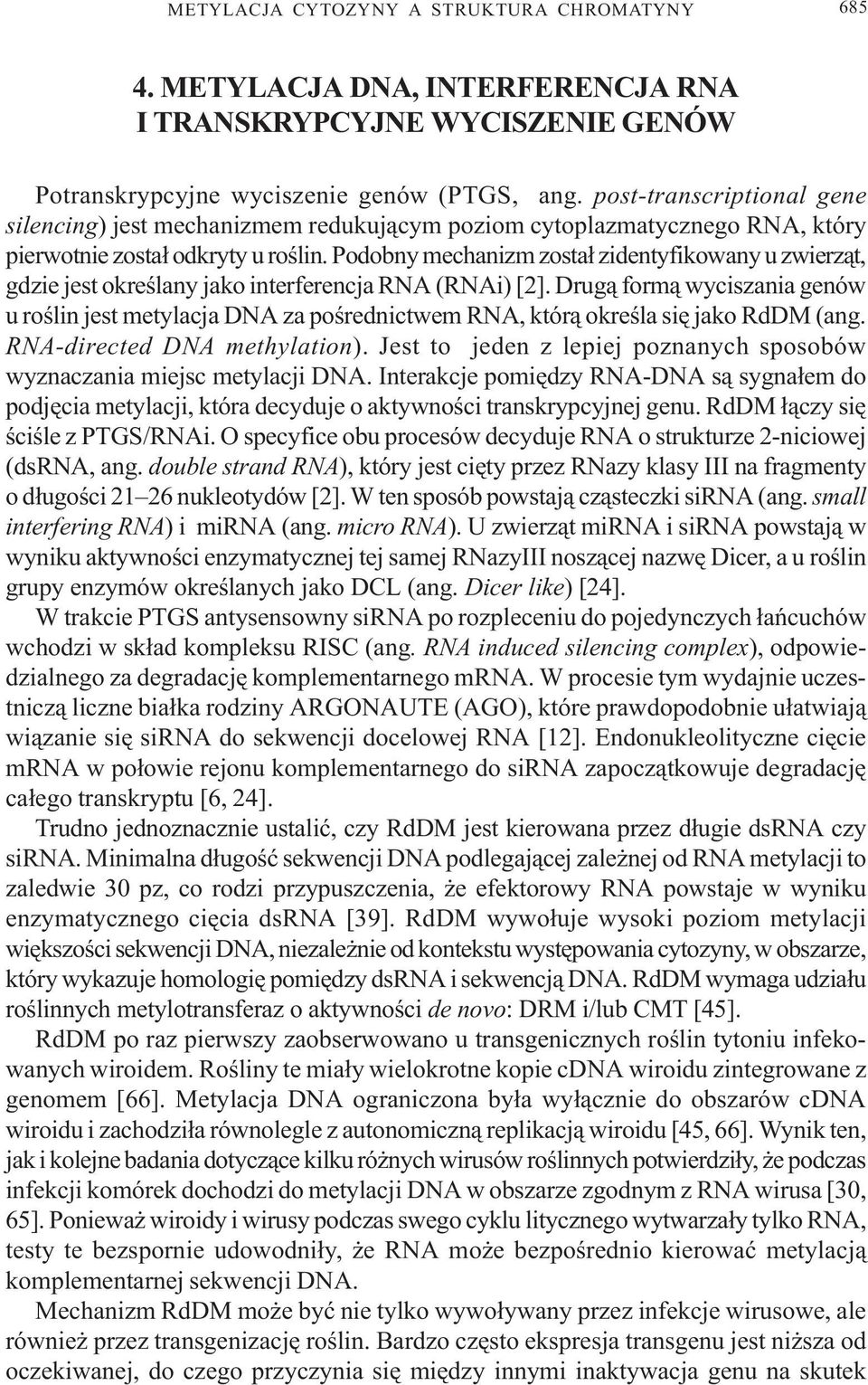 Podobny mechanizm zosta³ zidentyfikowany u zwierz¹t, gdzie jest okreœlany jako interferencja RNA (RNAi) [2].