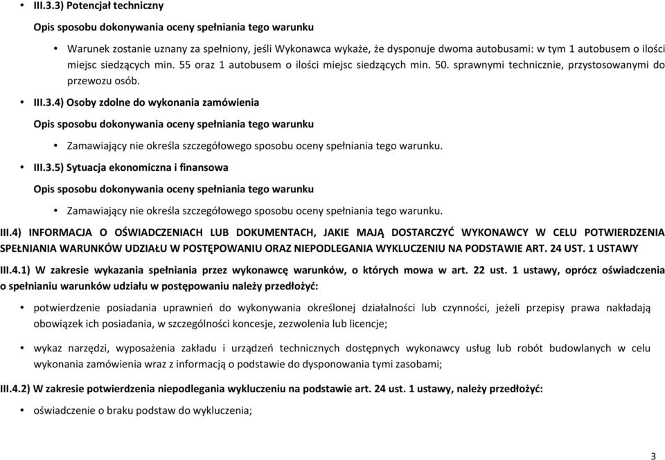 4) Osoby zdolne do wykonania zamówienia Zamawiający nie określa szczegółowego sposobu oceny spełniania tego warunku. III.3.