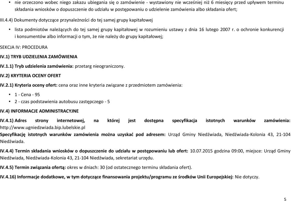 4) Dokumenty dotyczące przynależności do tej samej grupy kapitałowej lista podmiotów należących do tej samej grupy kapitałowej w rozumieniu ustawy z dnia 16 lutego 2007 r.